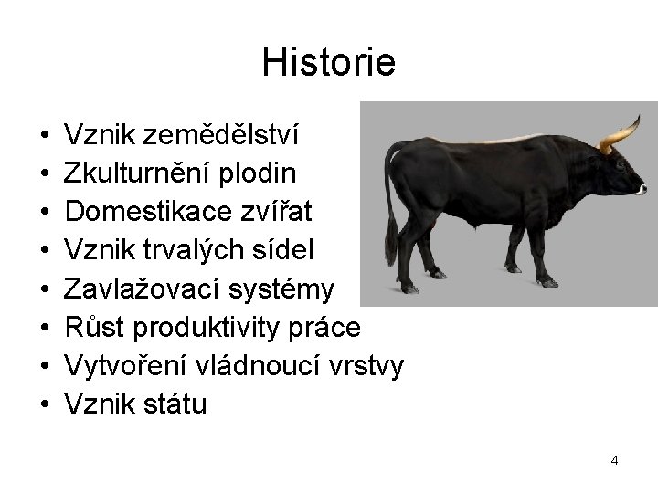 Historie • • Vznik zemědělství Zkulturnění plodin Domestikace zvířat Vznik trvalých sídel Zavlažovací systémy