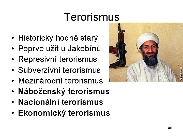 Terorismus • • Historicky hodně starý Poprve užit u Jakobínů Represivní terorismus Subverzivní terorismus