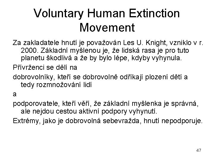 Voluntary Human Extinction Movement Za zakladatele hnutí je považován Les U. Knight, vzniklo v