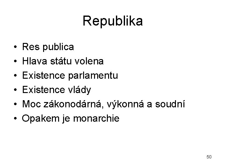 Republika • • • Res publica Hlava státu volena Existence parlamentu Existence vlády Moc