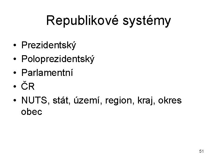 Republikové systémy • • • Prezidentský Poloprezidentský Parlamentní ČR NUTS, stát, území, region, kraj,
