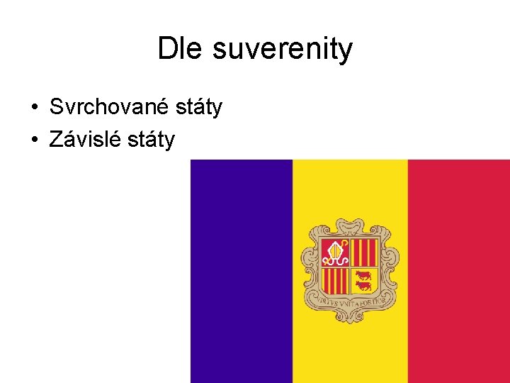 Dle suverenity • Svrchované státy • Závislé státy 9 