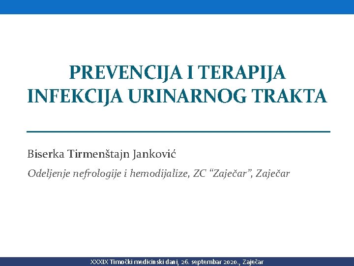 PREVENCIJA I TERAPIJA INFEKCIJA URINARNOG TRAKTA Biserka Tirmenštajn Janković Odeljenje nefrologije i hemodijalize, ZC