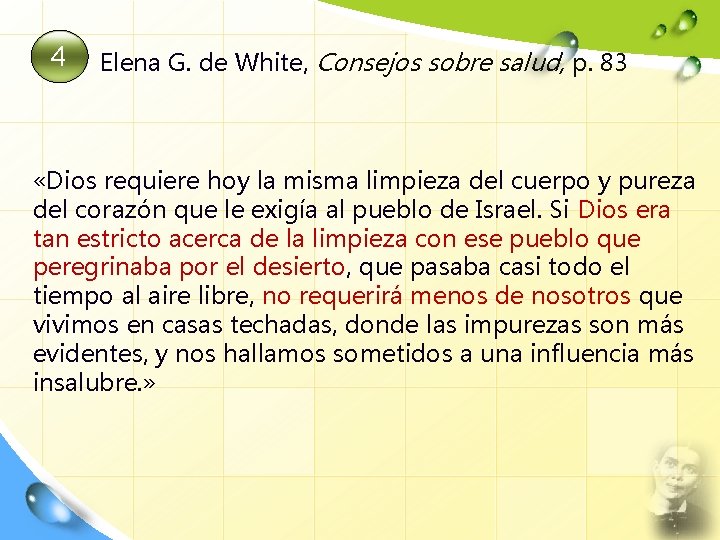 4 Elena G. de White, Consejos sobre salud, p. 83 «Dios requiere hoy la
