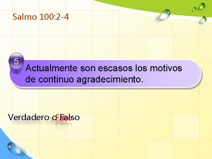 Salmo 100: 2 -4 5 Actualmente son escasos los motivos de continuo agradecimiento. Verdadero
