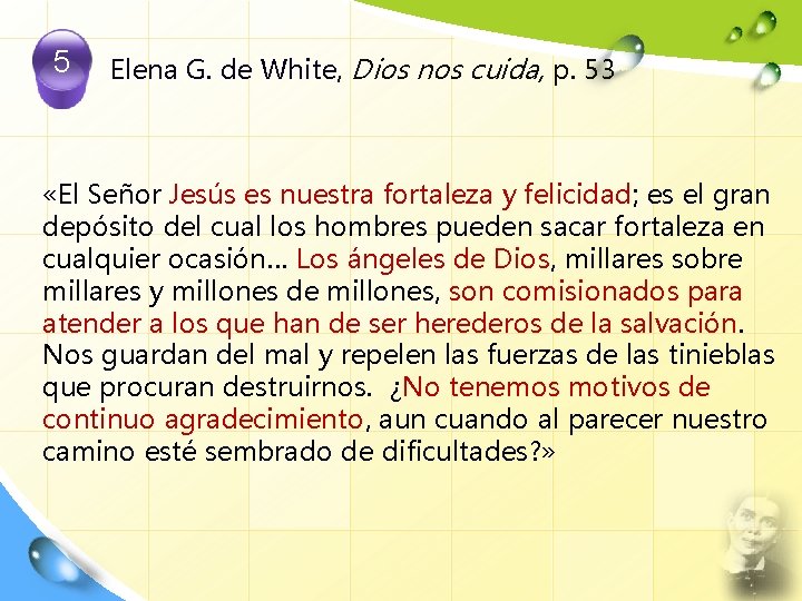 5 Elena G. de White, Dios nos cuida, p. 53 «El Señor Jesús es