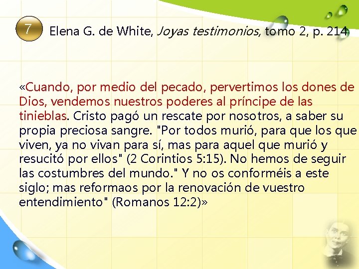 7 Elena G. de White, Joyas testimonios, tomo 2, p. 214 «Cuando, por medio