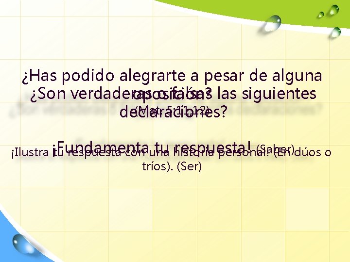 ¿Has podido alegrarte a pesar de alguna ¿Son verdaderas o falsas las siguientes oposición?