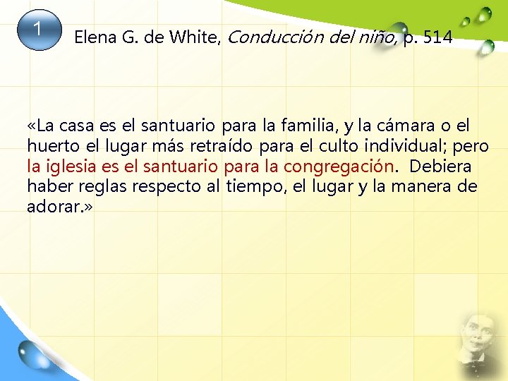 1 Elena G. de White, Conducción del niño, p. 514 «La casa es el