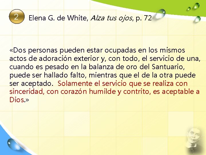 2 Elena G. de White, Alza tus ojos, p. 72 «Dos personas pueden estar