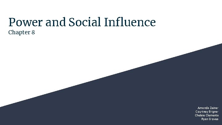 Power and Social Influence Chapter 8 Amanda Zeiner Courtney Brigner Chelsie Clements Ryan Groves