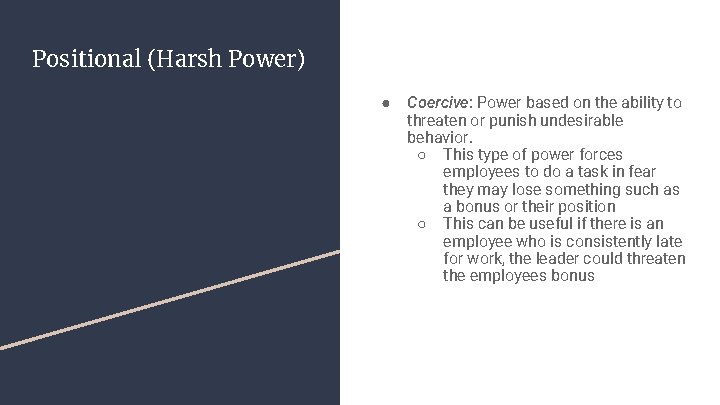 Positional (Harsh Power) ● Coercive: Power based on the ability to threaten or punish