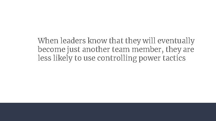 When leaders know that they will eventually become just another team member, they are