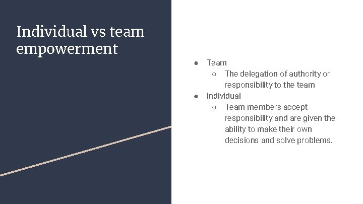 Individual vs team empowerment ● ● Team ○ The delegation of authority or responsibility