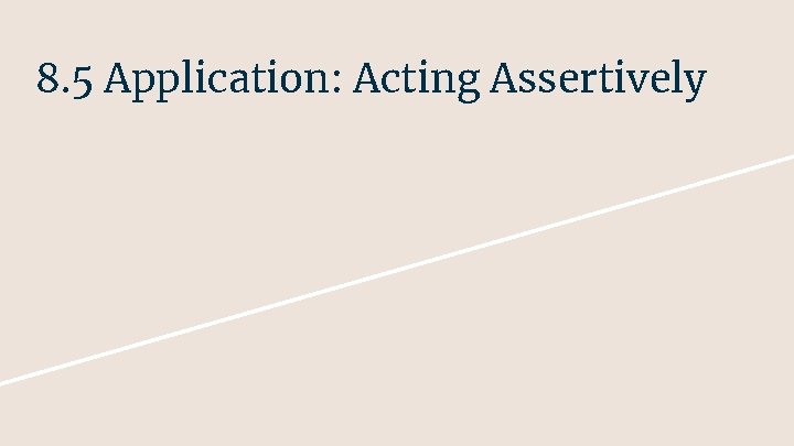 8. 5 Application: Acting Assertively 