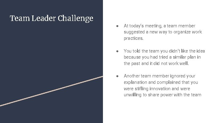 Team Leader Challenge ● At today’s meeting, a team member suggested a new way