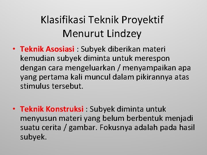 Klasifikasi Teknik Proyektif Menurut Lindzey • Teknik Asosiasi : Subyek diberikan materi kemudian subyek
