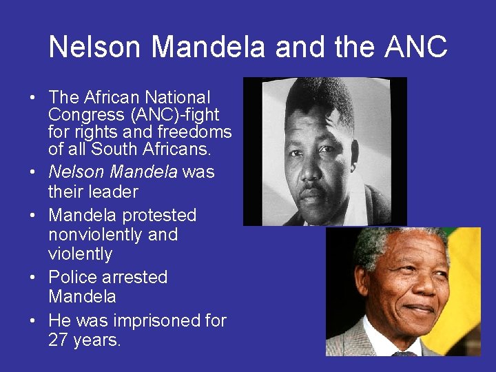 Nelson Mandela and the ANC • The African National Congress (ANC)-fight for rights and