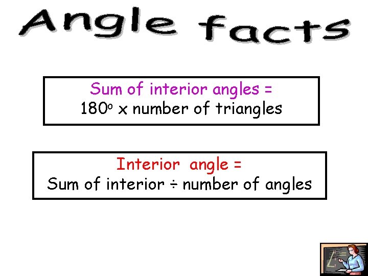 Sum of interior angles = 180 o x number of triangles Interior angle = Sum of interior angles = 180 o x number of triangles Interior angle =