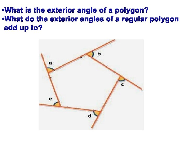 • What is the exterior angle of a polygon? • What do the • What is the exterior angle of a polygon? • What do the