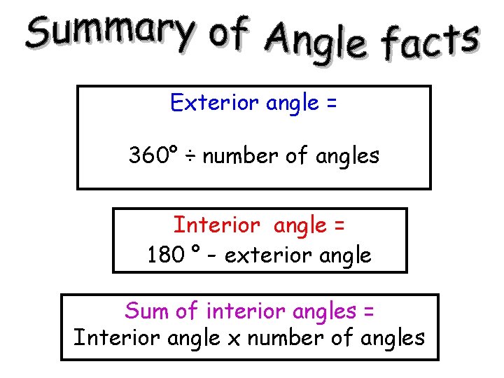 Exterior angle = 360° ÷ number of angles Interior angle = 180 ° - Exterior angle = 360° ÷ number of angles Interior angle = 180 ° -