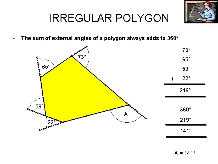 IRREGULAR POLYGON • The sum of external angles of a polygon always adds to IRREGULAR POLYGON • The sum of external angles of a polygon always adds to