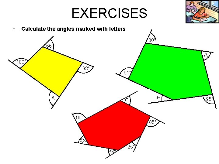 EXERCISES • Calculate the angles marked with letters 80° 66° 75° 100° 98° 91° EXERCISES • Calculate the angles marked with letters 80° 66° 75° 100° 98° 91°