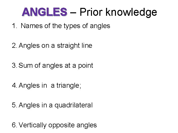 ANGLES – Prior knowledge 1. Names of the types of angles 2. Angles on ANGLES – Prior knowledge 1. Names of the types of angles 2. Angles on