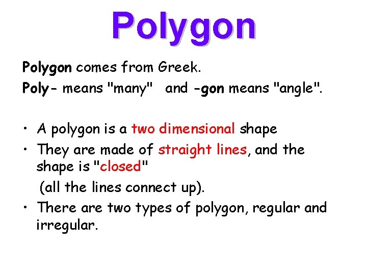 Polygon comes from Greek. Poly- means "many" and -gon means "angle". • A polygon Polygon comes from Greek. Poly- means "many" and -gon means "angle". • A polygon