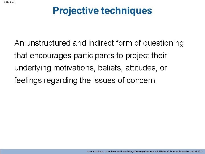 Slide 8. 14 Projective techniques An unstructured and indirect form of questioning that encourages