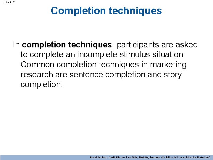 Slide 8. 17 Completion techniques In completion techniques, participants are asked to complete an