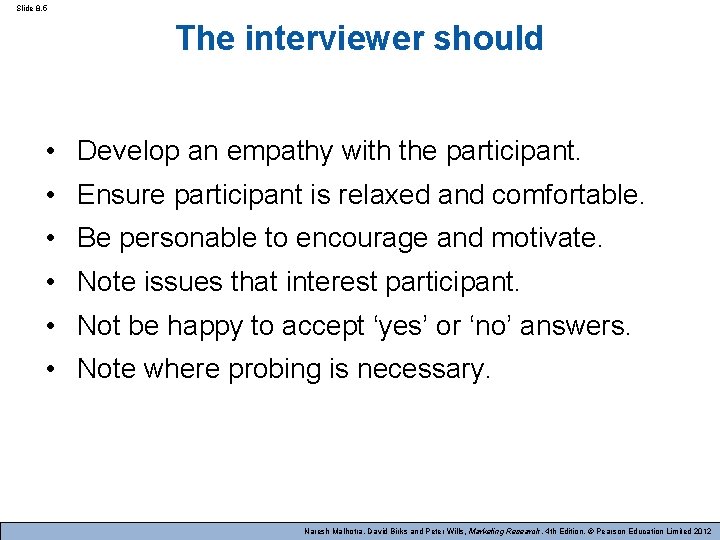 Slide 8. 5 The interviewer should • Develop an empathy with the participant. •