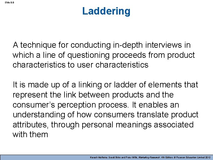 Slide 8. 8 Laddering A technique for conducting in-depth interviews in which a line