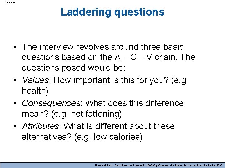 Slide 8. 9 Laddering questions • The interview revolves around three basic questions based