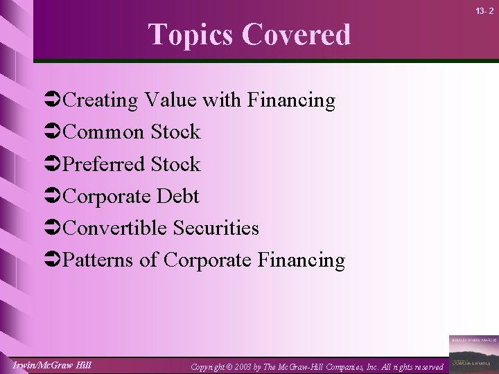 13 - 2 Topics Covered ÜCreating Value with Financing ÜCommon Stock ÜPreferred Stock ÜCorporate