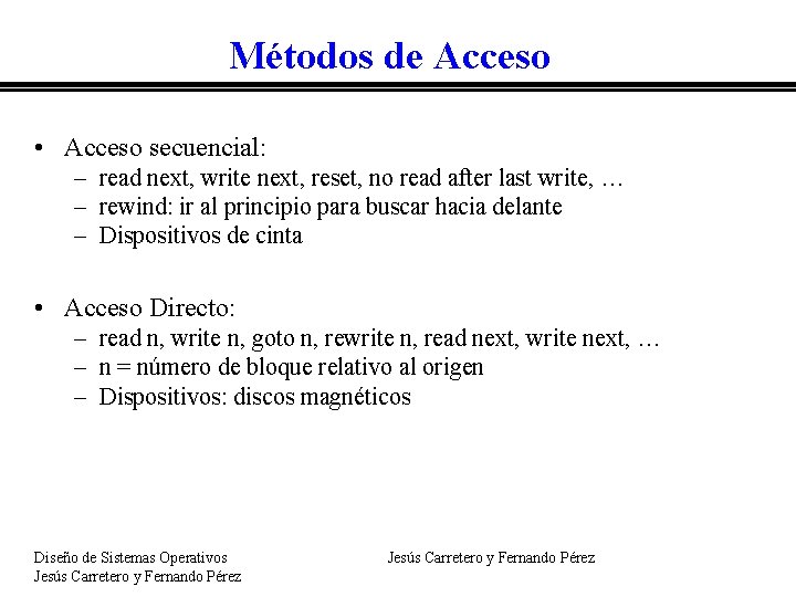 Métodos de Acceso • Acceso secuencial: – read next, write next, reset, no read