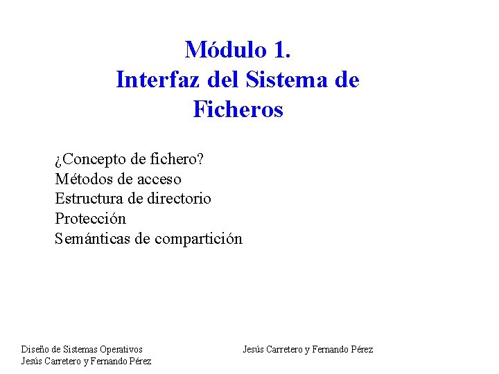 Módulo 1. Interfaz del Sistema de Ficheros ¿Concepto de fichero? Métodos de acceso Estructura