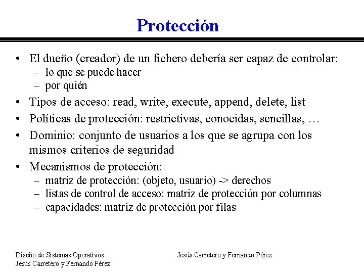 Protección • El dueño (creador) de un fichero debería ser capaz de controlar: –