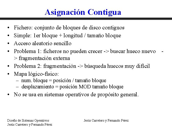 Asignación Contigua • • Fichero: conjunto de bloques de disco contiguos Simple: 1 er