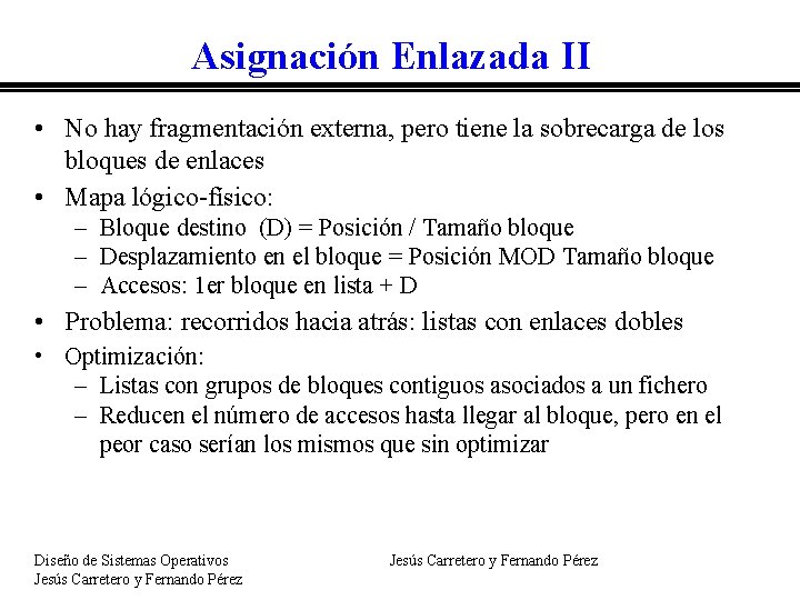 Asignación Enlazada II • No hay fragmentación externa, pero tiene la sobrecarga de los