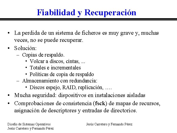 Fiabilidad y Recuperación • La perdida de un sistema de ficheros es muy grave