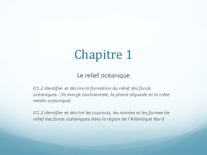 Chapitre 1 Le relief océanique O 1. 2 identifier et décrire la formation du
