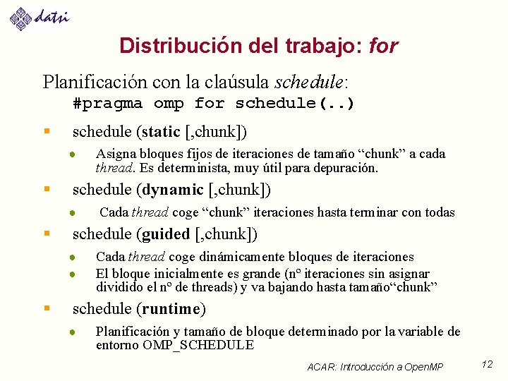 Distribución del trabajo: for Planificación con la claúsula schedule: #pragma omp for schedule(. .