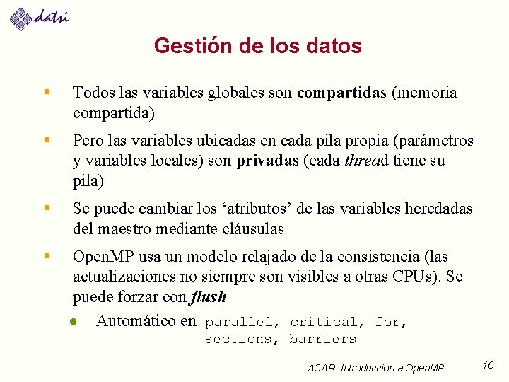 Gestión de los datos § Todos las variables globales son compartidas (memoria compartida) §