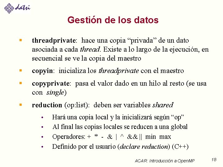 Gestión de los datos § threadprivate: hace una copia “privada” de un dato asociada