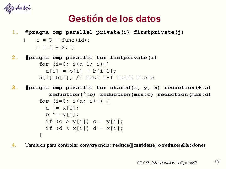 Gestión de los datos 1. #pragma omp parallel private(i) firstprivate(j) { i = 3