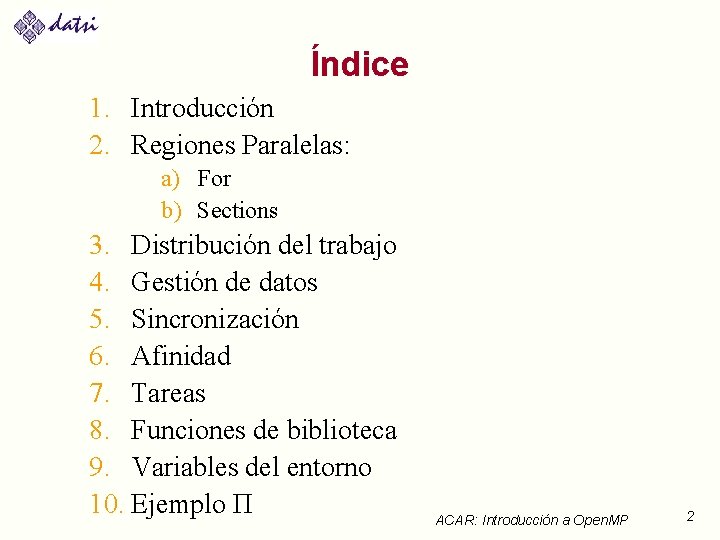 Índice 1. Introducción 2. Regiones Paralelas: a) For b) Sections 3. Distribución del trabajo