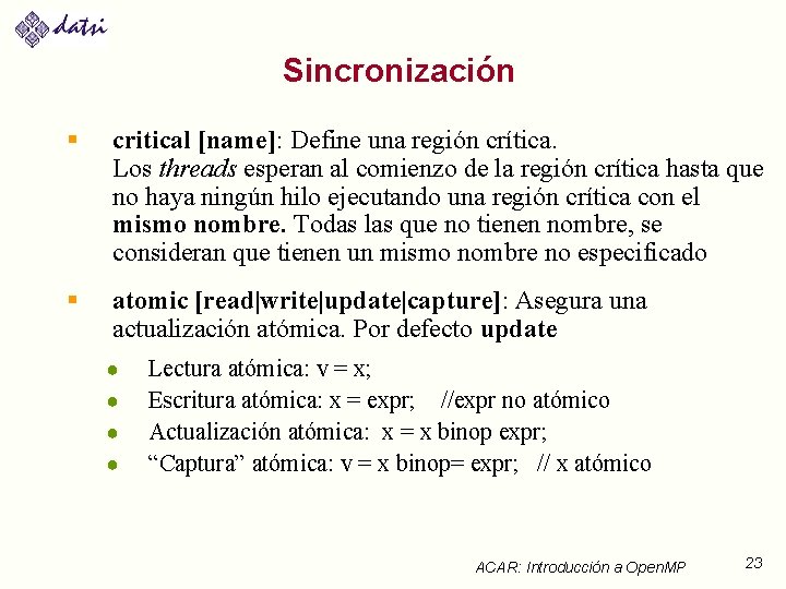 Sincronización § critical [name]: Define una región crítica. Los threads esperan al comienzo de