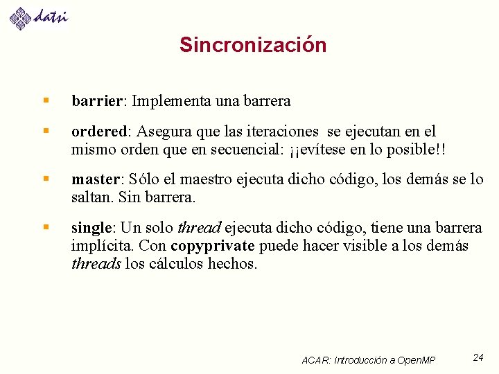 Sincronización § barrier: Implementa una barrera § ordered: Asegura que las iteraciones se ejecutan