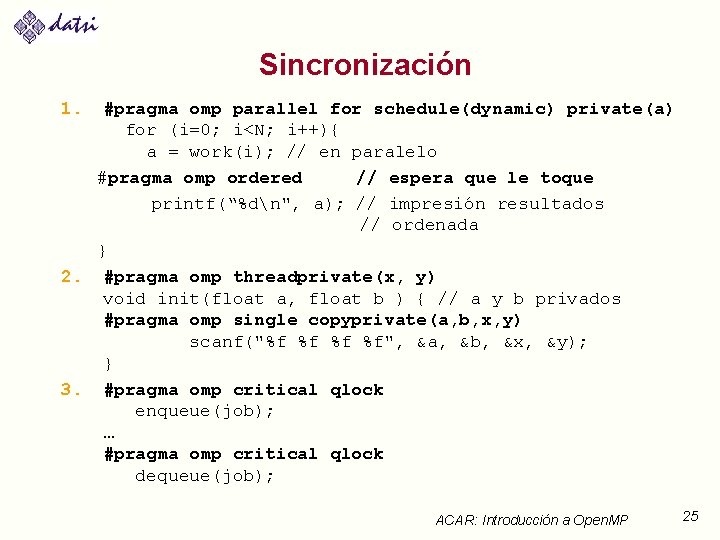 Sincronización 1. #pragma omp parallel for schedule(dynamic) private(a) for (i=0; i<N; i++){ a =